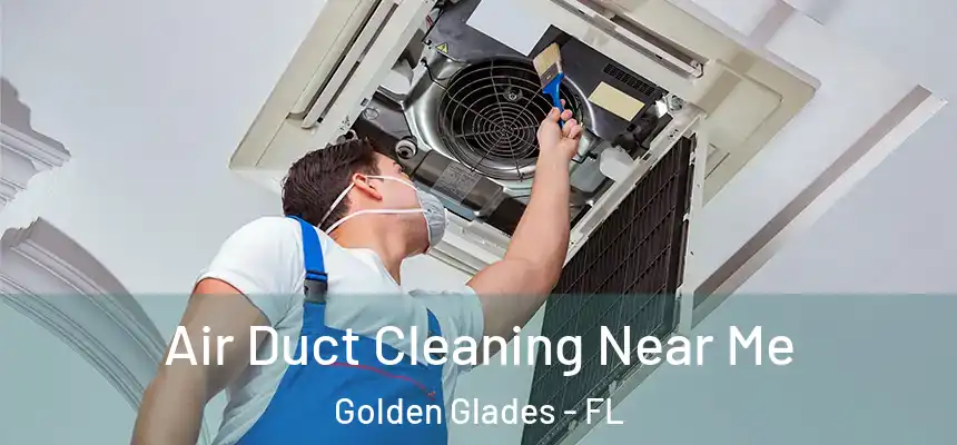 Air Duct Cleaning Near Me Golden Glades - FL