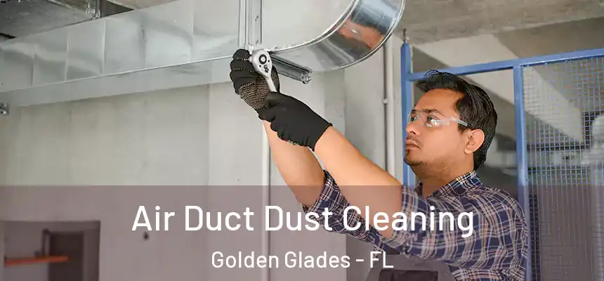 Air Duct Dust Cleaning Golden Glades - FL