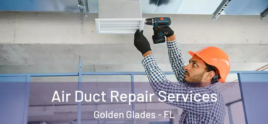 Air Duct Repair Services Golden Glades - FL