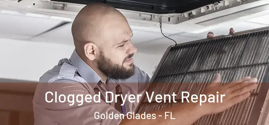 Clogged Dryer Vent Repair Golden Glades - FL