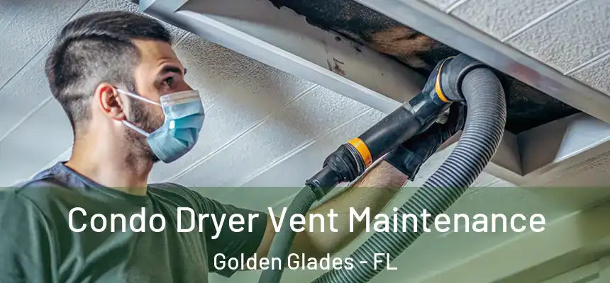 Condo Dryer Vent Maintenance Golden Glades - FL