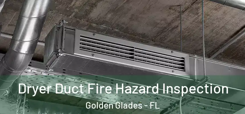 Dryer Duct Fire Hazard Inspection Golden Glades - FL