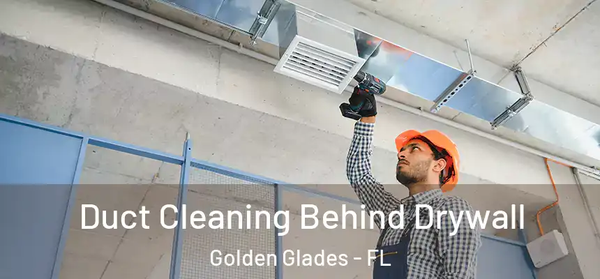 Duct Cleaning Behind Drywall Golden Glades - FL