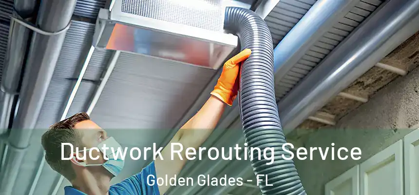 Ductwork Rerouting Service Golden Glades - FL