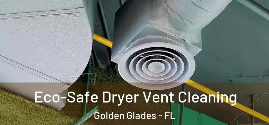 Eco-Safe Dryer Vent Cleaning Golden Glades - FL