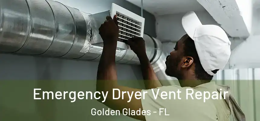Emergency Dryer Vent Repair Golden Glades - FL