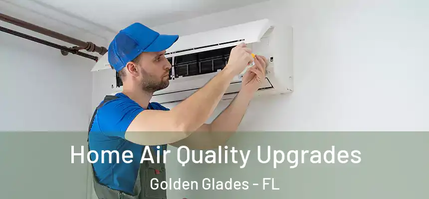 Home Air Quality Upgrades Golden Glades - FL