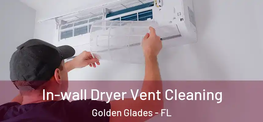 In-wall Dryer Vent Cleaning Golden Glades - FL