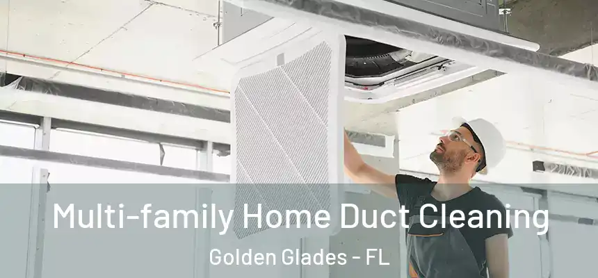 Multi-family Home Duct Cleaning Golden Glades - FL