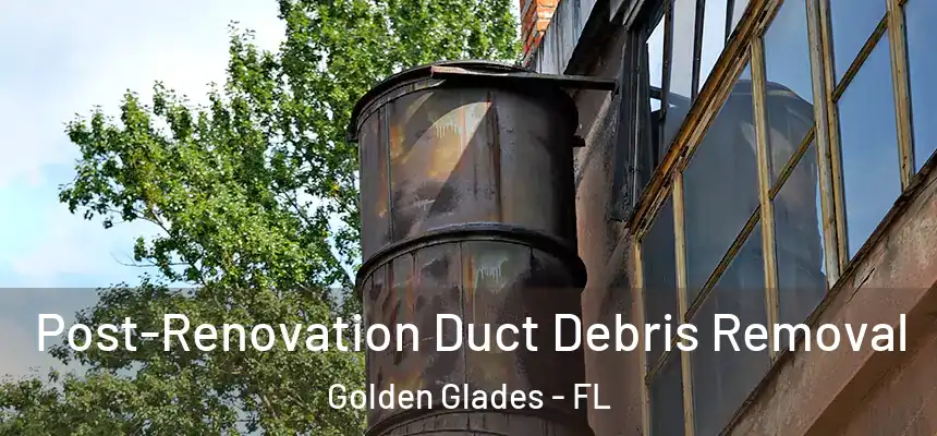 Post-Renovation Duct Debris Removal Golden Glades - FL