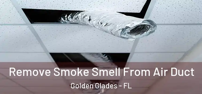 Remove Smoke Smell From Air Duct Golden Glades - FL