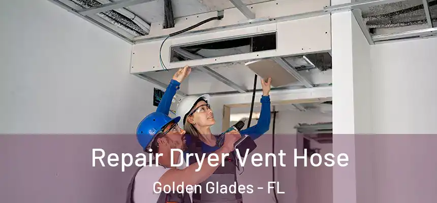 Repair Dryer Vent Hose Golden Glades - FL