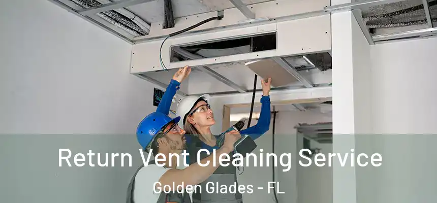Return Vent Cleaning Service Golden Glades - FL