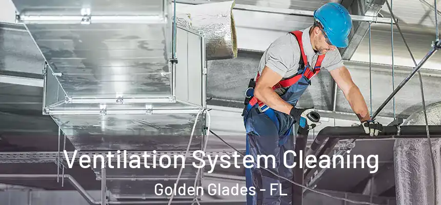 Ventilation System Cleaning Golden Glades - FL