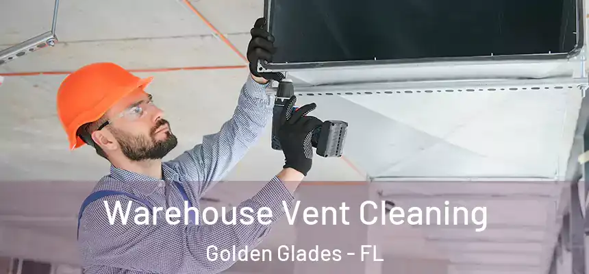 Warehouse Vent Cleaning Golden Glades - FL